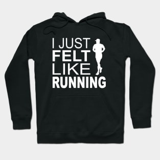 I Just Felt Like Running Hoodie